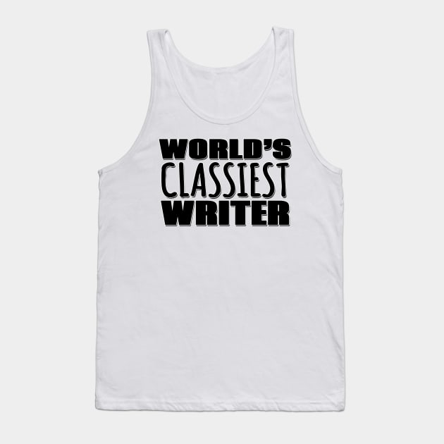World's Classiest Writer Tank Top by Mookle